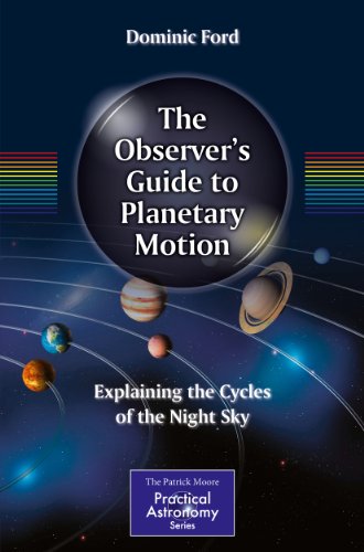 The Observer's Guide to Planetary Motion: Explaining the Cycles of the Night Sky (The Patrick Moore Practical Astronomy Series)