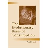 The Evolutionary Bases of Consumption (Marketing and Consumer Psychology)