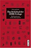 Produkt-Bild: Das Schicksal der DDR-Verlage - Die Privatisierung und ihre Konsequenzen