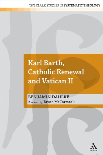 Karl Barth, Catholic Renewal and Vatican II (T&T Clark Studies in Systematic Theology)