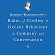 Washington's Rules of Civility and Decent Behavior In Company And Conversation