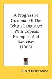 A Progressive Grammar Of The Telugu Language: With Copious Examples And Exercises (1905)