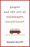 Prayer and the Art of Volkswagen Maintenance