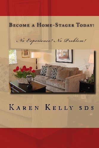 Become a Home-Stager Today!: No Experience? No Problem!
