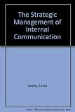 The strategic management of internal communication : a study of best practice in the management of internal communication based on the 