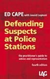 Defending suspects at police stations : the practitioner's guide to advice and representation