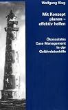 Produkt-Bild: Mit Konzept planen - effektiv helfen: &Ouml;kosoziales Case Management in der Gef&auml;hrdetenhilfe