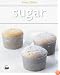 Sugar: Simple Sweets and Decadent Desserts