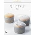 Sugar: Simple Sweets and Decadent Desserts