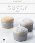 Sugar: Simple Sweets and Decadent Des...