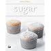 Sugar: Simple Sweets and Decadent Desserts
