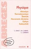 Physique : Mécanique, thermodynamique, électricité, mouvements vibratoires, optique, radioactivité Physique : Mécanique, thermodynamique, électricité, mouvements vibratoires, optique, radioactivité