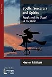 Spells, sorcerers and spirits : magic and the occult in the Bible