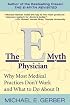 The E-Myth Physician : Why Most Medical Practices Don't Work and What to Do About It