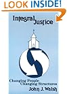 Integral Justice: Changing People Changing Structures