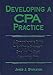 Book Developing a Cpa Practice: A Comprehensive Guide to Building a Successful Small to Mid-Sized Accounting Firm