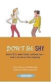 Don`t Be Shy: How to Fit in, Make Friends, and Have Fun-Even If You Weren`t Born Outgoing (Sunscreen)