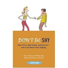 Don't Be Shy: How to Fit in, Make Friends, and Have Fun-Even If You Weren't Born Outgoing (Sunscreen)