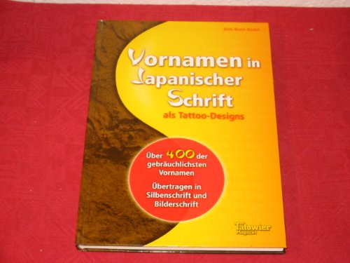 Produkt-Bild: *VORNAMEN IN JAPANISCHER SCHRIFT als Tattoo-Designs* &Uuml;ber 400 der gebr&auml;uchlichsten Vornamen, &uuml;bertragen in Silbenschrift und Bilderschrift.