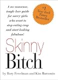 Skinny Bitch: A No-Nonsense, Tough-Love Guide for Savvy Girls Who Want to Stop Eating Crap and Start Looking Fabul
