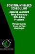 Constraint-Based Scheduling - Applying Constraint Programming to Scheduling Problems (International Series in Operations Research and Management ... in Operations Research & Management Science)