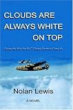 Cover of Clouds are Always White on Top - Flying the Box the B-17 Flying Fortress Came In by Nolan Lewis 0952260336