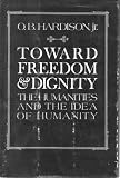 Towards freedom & dignity : the humanities and the idea of humanity