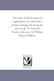 The Army of the Potomac: its organization, its commander, and its campaign. By the prince de Joinville. Tr. from the French, with notes, by William Henry Hurlbert.