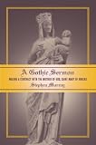 A Gothic Sermon: Making a Contract with the Mother of God, Saint Mary of Amiens (Ahmanson Murphy Fine Arts Imprint)