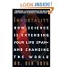 Immortality:: How Science Is Extending Your Life Span--and Changing The World