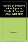 The S. S. C. story, 1784-1984 : two hundred years of service in The College of Justice