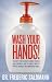 Wash Your Hands: Dirty Truth About Germs, Viruses and Epidemics...and the Simple Ways to Protect Yourself in a Dangerous World
