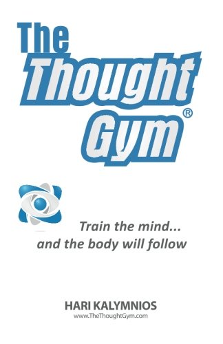 The Thought Gym: Train the mind...and the body will follow!