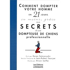 Comment dompter votre homme en 21 jours ou moins, gr�ce aux secrets d'une dompteuse de chiens professionnelle