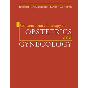 Contemporary Therapy in Obstetrics and Gynecology by Scott B. Ransom, Mitchell P. Dombrowski, Mark I. Evans, and Kenneth A. Ginsburg