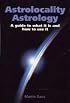 Astrolocality Astrology: A Guide to What It is and How to Use It