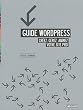 Guide Wordpress : Cr�ez, g�rez, animez votre site pro.