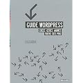 Guide Wordpress : Cr�ez, g�rez, animez votre site pro.
