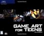 Game Art for Teens (Game Development Series)