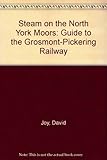 Steam on the North York Moors : a white rose guide to the Grosmont-Pickering Railway