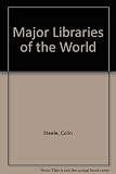 Major libraries of the world : a selective guide
