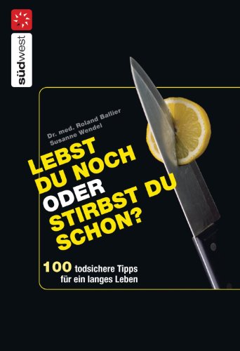 Lebst Du noch oder stirbst Du schon?: 100 todsichere Tipps für ein langes Leben -  - (German Edition)
