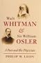 Walt Whitman and Sir William Osler: A Poet and His Physician