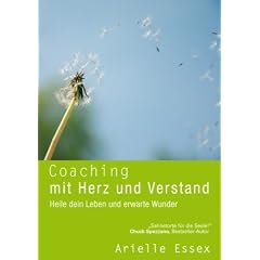 Coaching mit Herz und Verstand: Heile dein Leben und erwarte Wunder