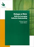 Dialogue at Work: Skills for Leveraging Collective Understanding (Innovations in management series)