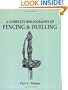 Complete Bibliography of Fencing and Duelling, A