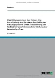 Das Bildungssystem der T�rkei - Die Entwicklung und Struktur des t�rkischen Bildungssystems unter Einbeziehung der t�rkischen Geschichte und der Stellung der islamischen Frau