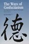 The Ways of Confucianism: Investigations in Chinese Philosophy