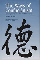 The Ways of Confucianism: Investigations in Chinese Philosophy