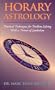 Horary Astrology: Practical Techniques for Problem Solving with a Primer of Symbolism